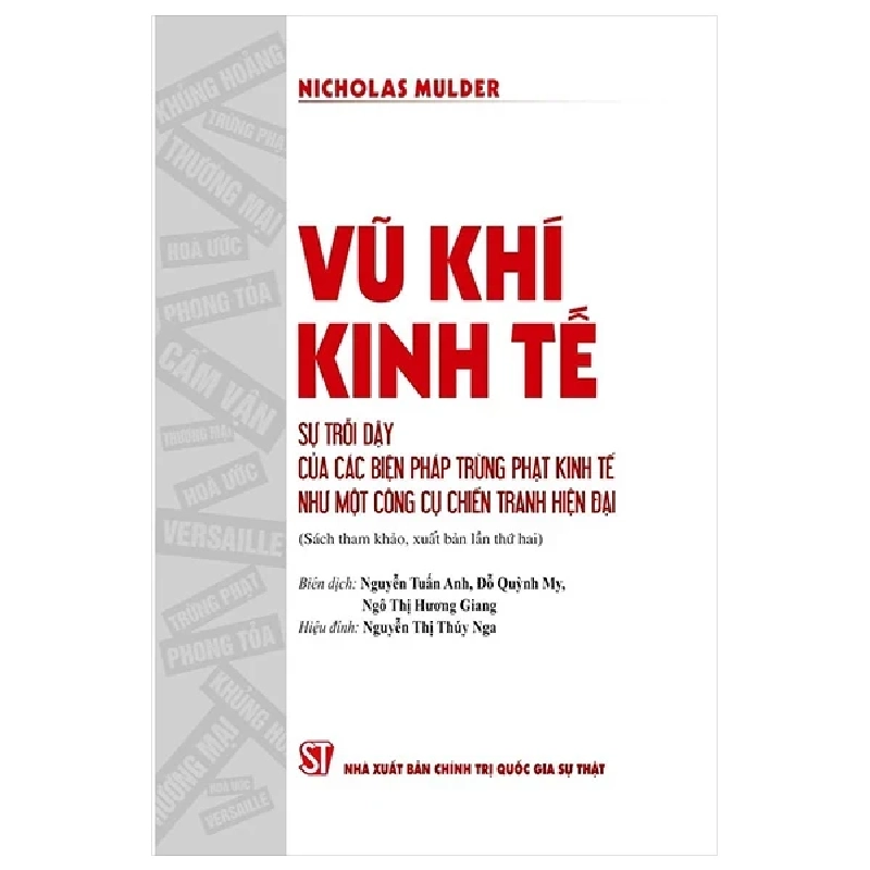 Vũ Khí Kinh Tế - Sự Trỗi Dậy Của Các Biện Pháp Trừng Phạt Kinh Tế Như Một Công Cụ Chiến Tranh Hiện Đại - Nicholas Mulder 202452