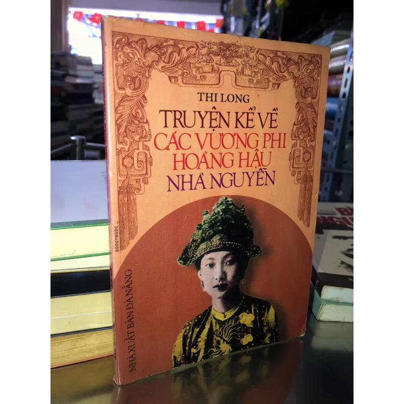 Truyện kể về các vương phi hoàng hậu nhà Nguyễn - Thi Long 997274