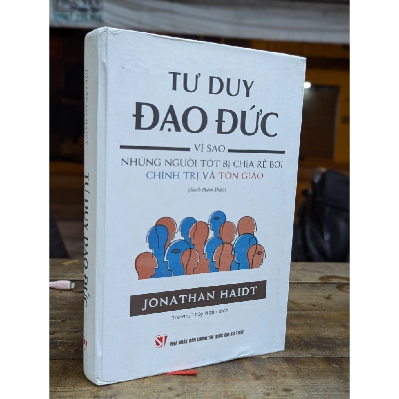 TƯ DUY ĐẠO ĐỨC VÌ SAO NHỮNG NGƯỜI TỐT BỊ CHIA RẼ BỞI CHÍNH TRỊ VÀ TÔN GIÁO - JONATHAN HAIDT ( TRƯƠNG THUÝ NGÂN DỊCH ) 300882