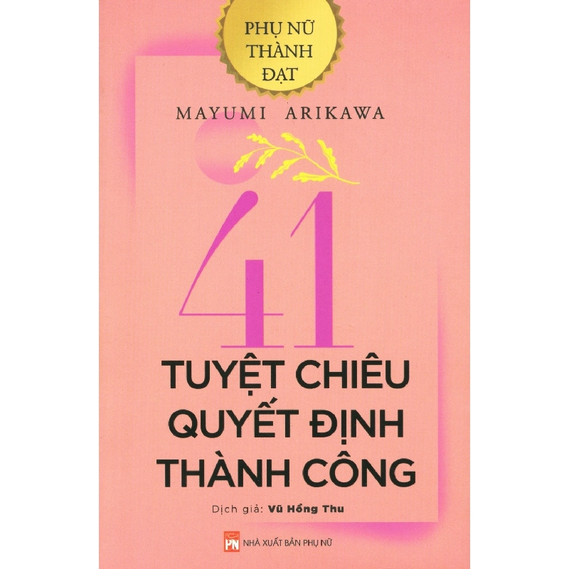 Phụ nữ thành đạt- 41 tuyệt chiêu quyết định thành công,69 - Mayumi Arikawa - 2019 - KINH TẾ - PHÁP LUẬT - KHOA HỌC - VĂN HÓA XH 704763