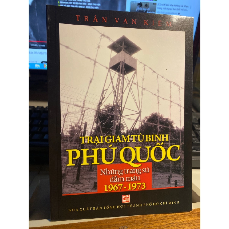 Trại Giam Tù Binh Phú Quốc Những trang sử đẫm máu 1967-1973- Tác giả Trần Văn Kiêm 413066
