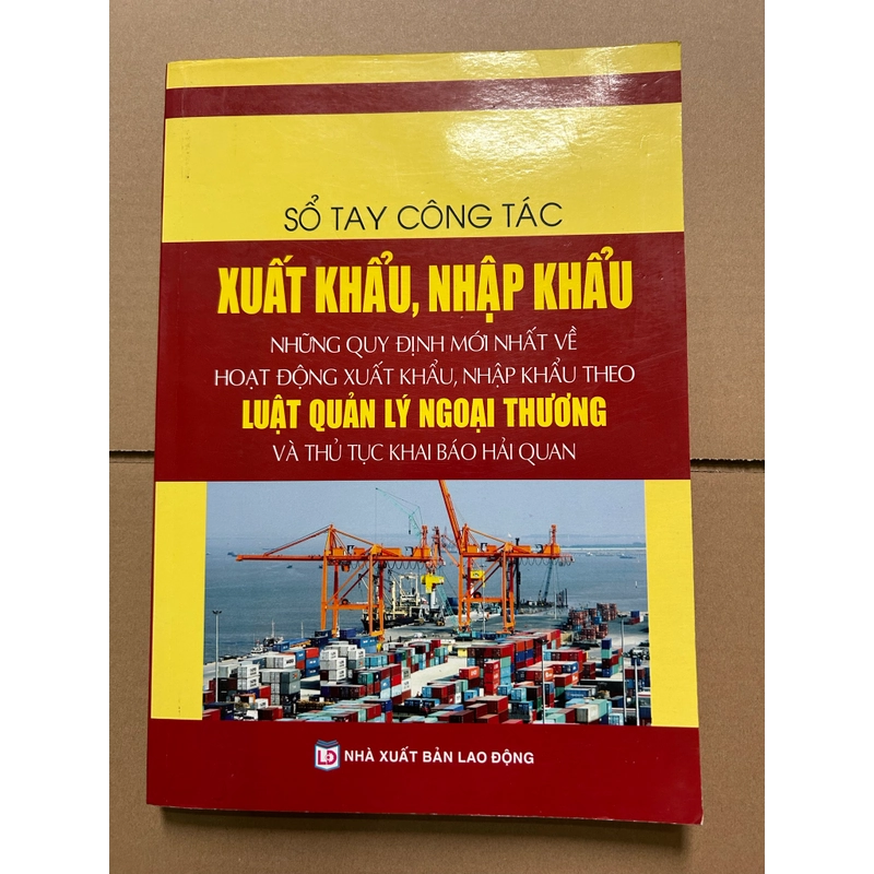 Sổ tay công tác xuất khẩu, nhập khẩu những quy định mới nhất về hoạt động xuất khẩu,.. 541862
