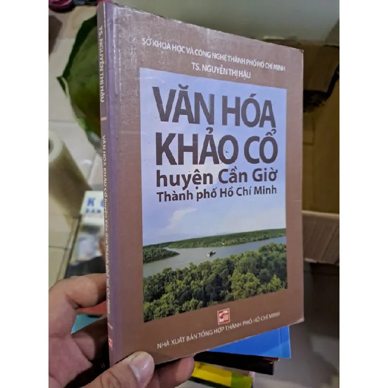 [Sách Cũ SCGR] Văn hóa khảo cổ huyện cần giờ thành phố hồ chí minh mới 80% ố bạc màu 2012 Nguyễn Thị Hậu HCM0308 LỊCH SỬ - CHÍNH TRỊ - TRIẾT HỌC 676246