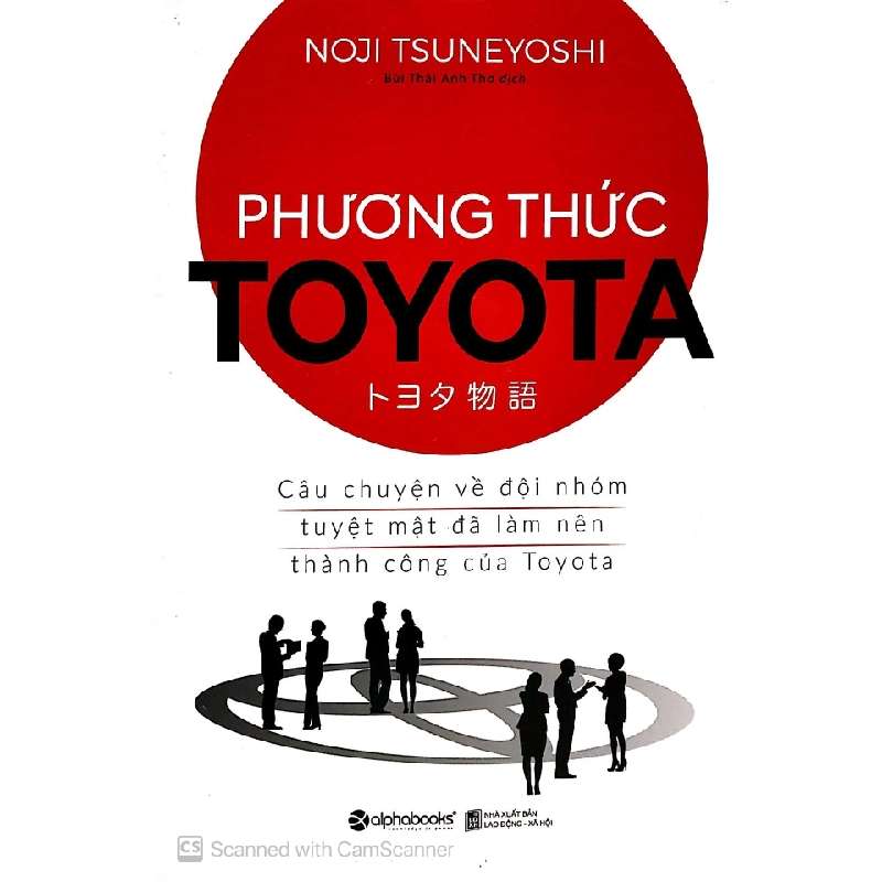 Phương Thức Toyota: Câu Chuyện Về Đội Nhóm Tuyệt Mật Đã Làm Nên Thành Công Của Toyota - Noji Tsuneyoshi 320055