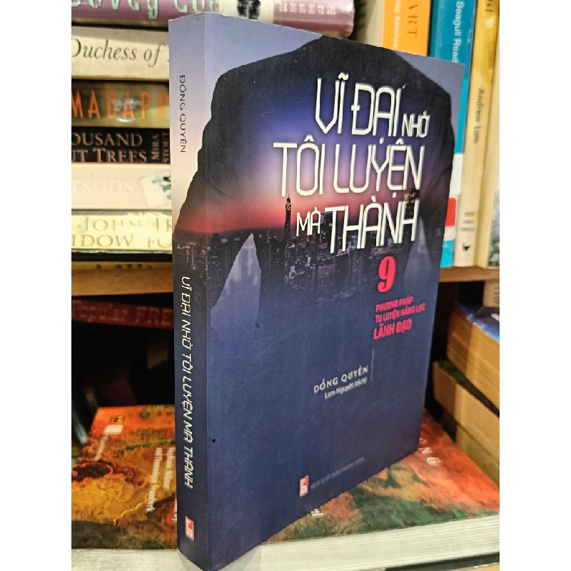 Vĩ đại nhờ tôi luyện mà thành: 9 phương pháp tu luyện năng lực lãnh đạo - Đổng Quyền (Lam Nguyệt dịch) 453646