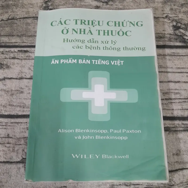 Các triệu chứng ở nhà thuốc. Hướng dẫn xử lý. Ấn bản tiếng Việt. Alison Blenkknsopp 602657
