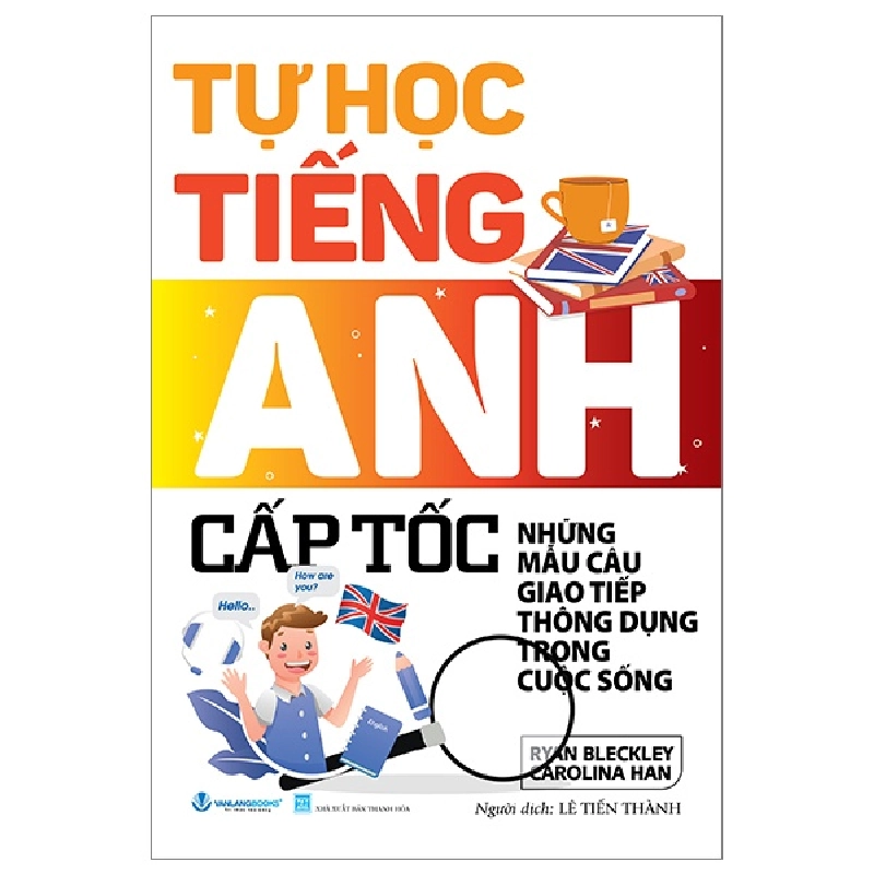 Tự Học Tiếng Anh Cấp Tốc - Những Mẫu Câu Giao Tiếp Thông Dụng Trong Cuộc Sống - Ryan Bleckley, Carolina Han 355113