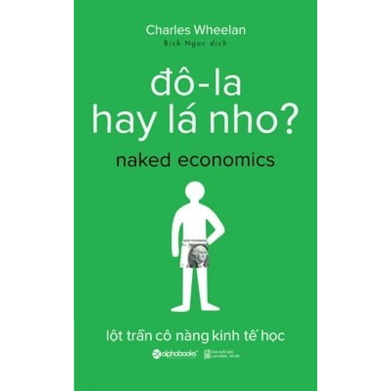 Đô-la Hay Lá Nho ? (Tái Bản 2017) - Charles Wheelan ASB.PO Oreka Blogmeo 230225 394938