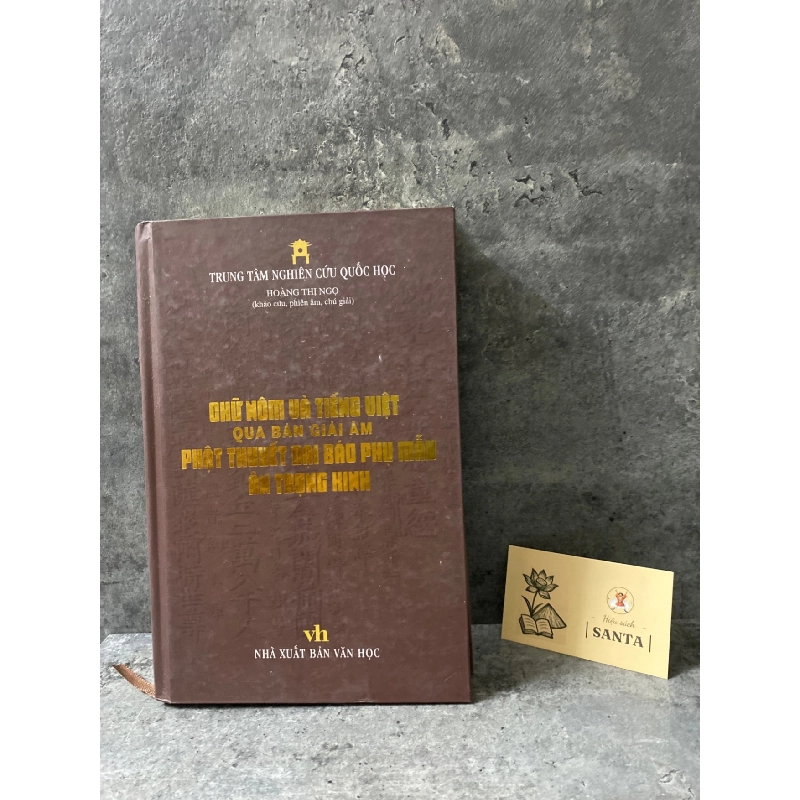 Chữ Nôm và Tiếng Việt qua bản giải âm phật thuyết đại báo phụ mẫu Ân Trọng Hinh- Hoàng Thị Ngọ (khảo cứu,phiên âm,chú giải) Sách văn học STB0302 908969
