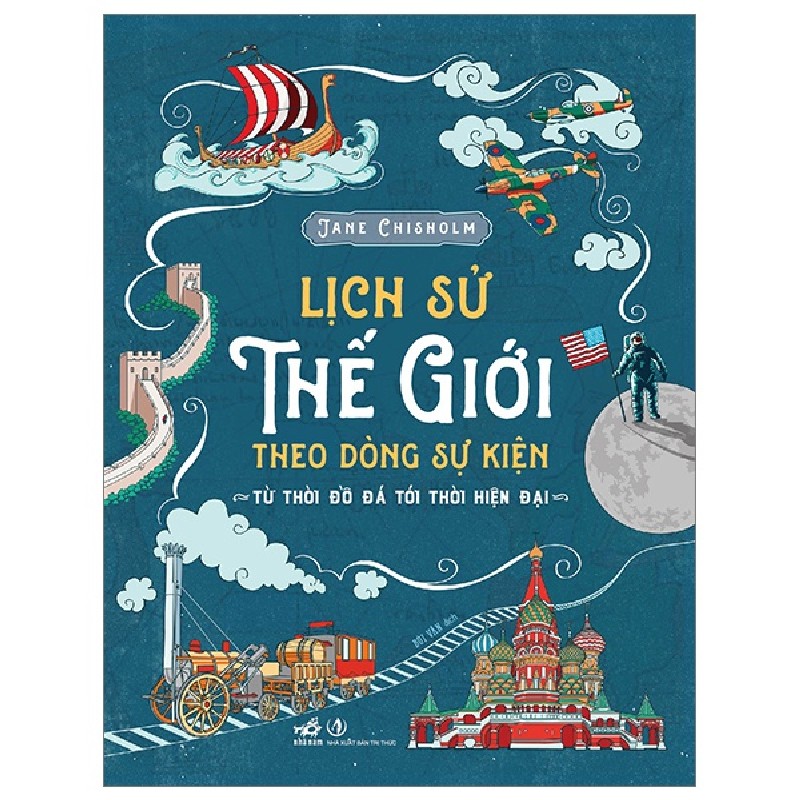 Lịch Sử Thế Giới Theo Dòng Sự Kiện - Từ Thời Đồ Đá Tới Thời Hiện Đại (Bìa Cứng) - Jane Chisholm 139103