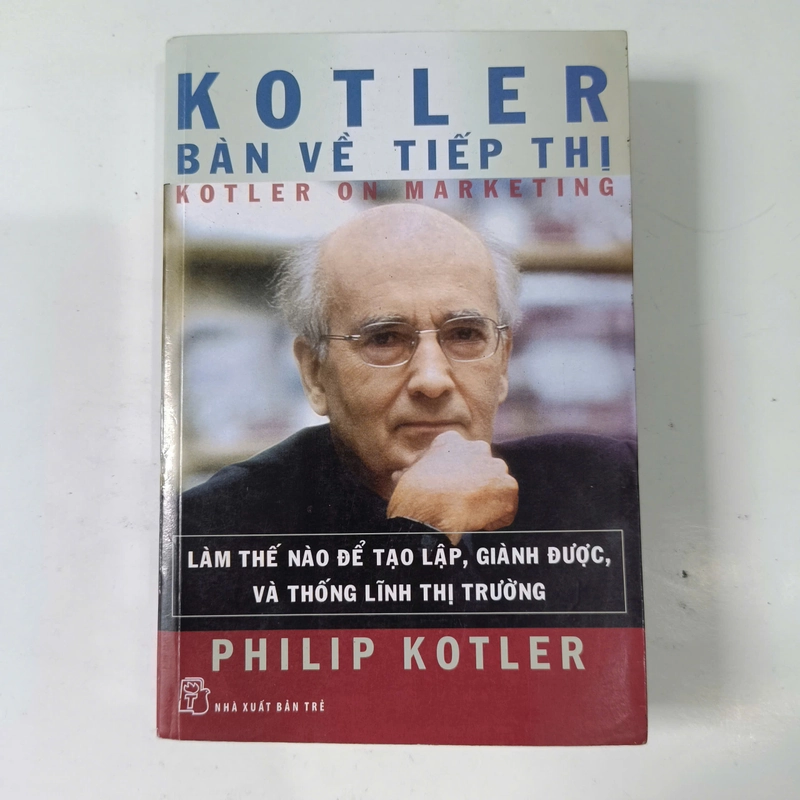 Kotler bàn về tiếp thị - Làm thế nào để tạo lập, giành được và thống lĩnh thị trường 278217