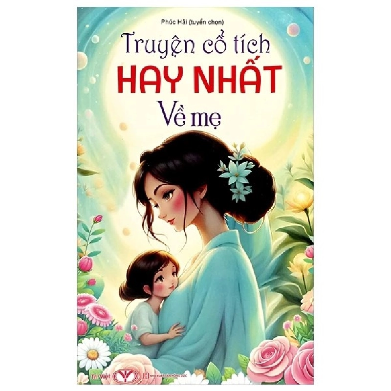 Truyện cổ tích hay nhất về Mẹ - Trí Việt - TB 2024 [TSTK] 1018407