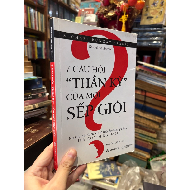 7 câu hỏi thần kỳ của mọi sếp giỏi - Michael Bungay Stanier 199872