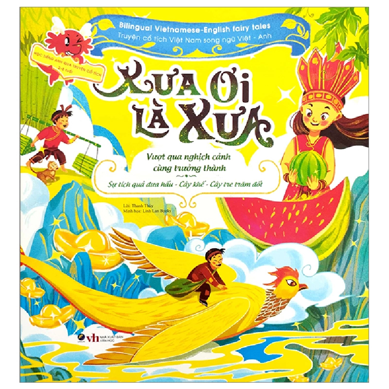 Xưa ơi là xưa: Sự tích Cây khế, Cây tre trăm đốt, Sự tích dưa hấu - - LINHLANBOOKS - Sách Mẹ và bé Blogmeo040226 795356