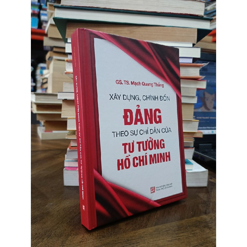 Xây dựng, chỉnh đốn Đảng theo sự chỉ dẫn của Tư tưởng Hồ Chí Minh - GS.TS. Mạch Quang Thắng 506583