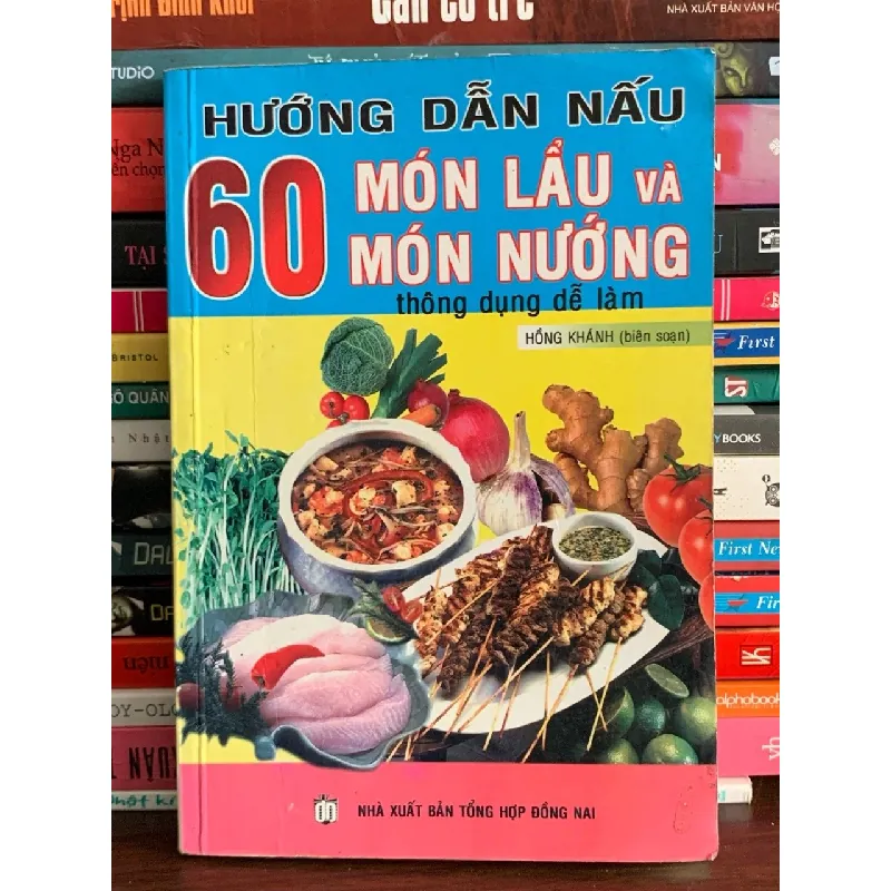 Hướng dẫn nấu 60 món lẩu và món nướng thông dụng dễ làm – Hồng Khánh (biên soạn) 575884