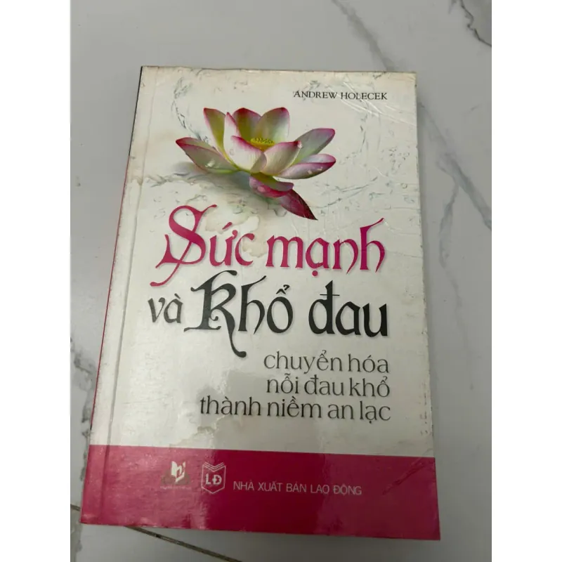 Sức mạnh và khổ đau – Chuyển hóa nỗi đau thành niềm an lạc – Andrew Holecek 610503