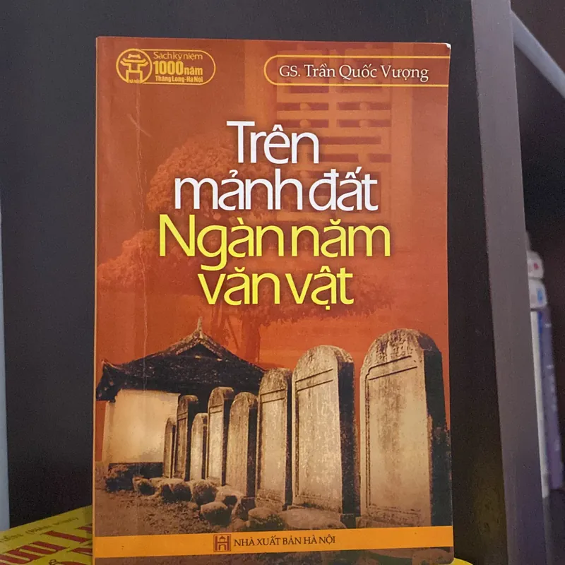 TRÊN MẢNH ĐẤT NGÀN NĂM VĂN VẬT, GS. TRẦN QUỐC VƯỢNG (XB 2009) 561785