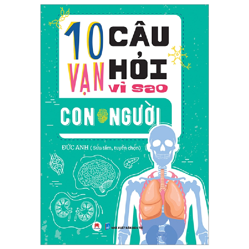 10 Vạn Câu Hỏi Vì Sao? - Con Người - Đức Anh (Mới 100%) Kiến thức bách khoa, Huy Hoàng - SÁCH ĐẠI HỌC 481532