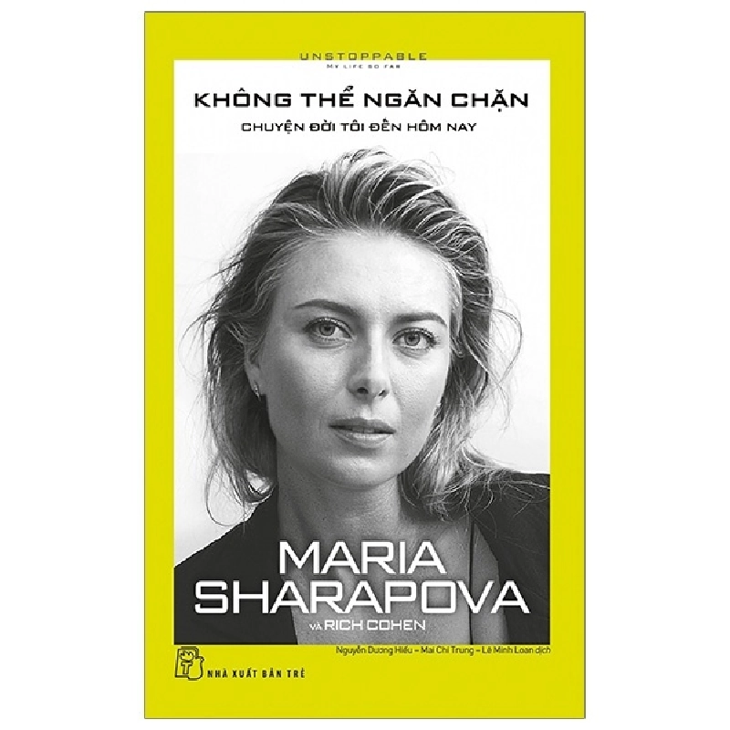 Không thể ngăn chặn - Chuyện đời tôi đến hôm nay - Maria Sharapova và Rich Cohen 2019 New 100% HCM.PO 346292
