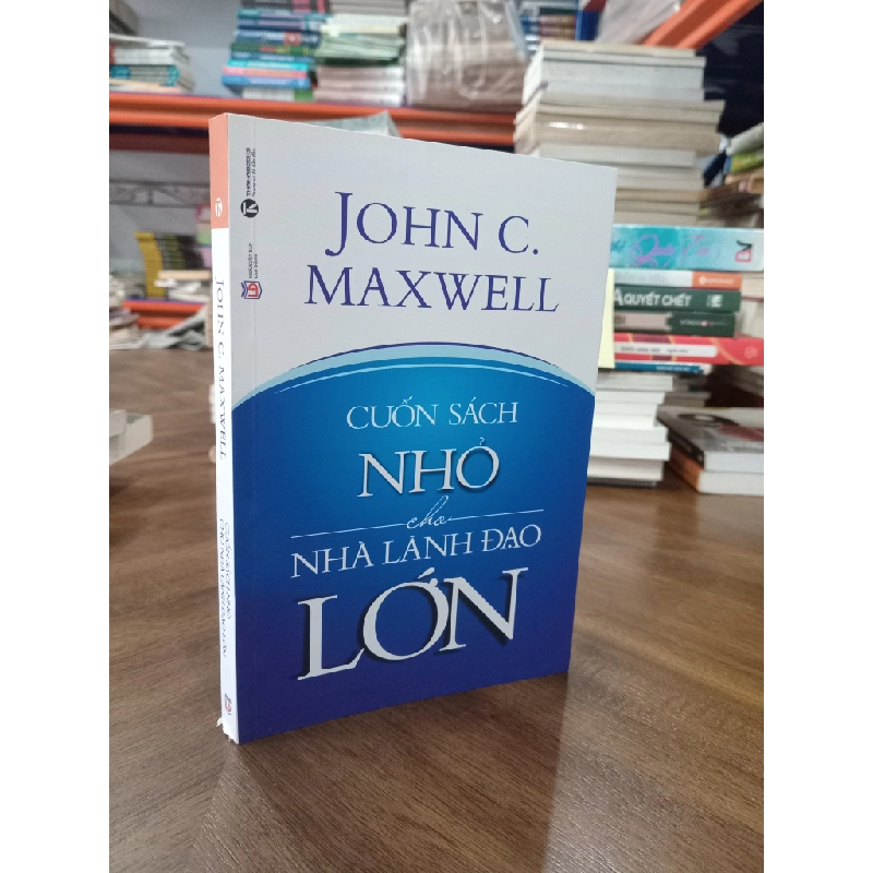 Cuốn sách nhỏ cho nhà lãnh đạo lớn - John C. Maxwell 194543