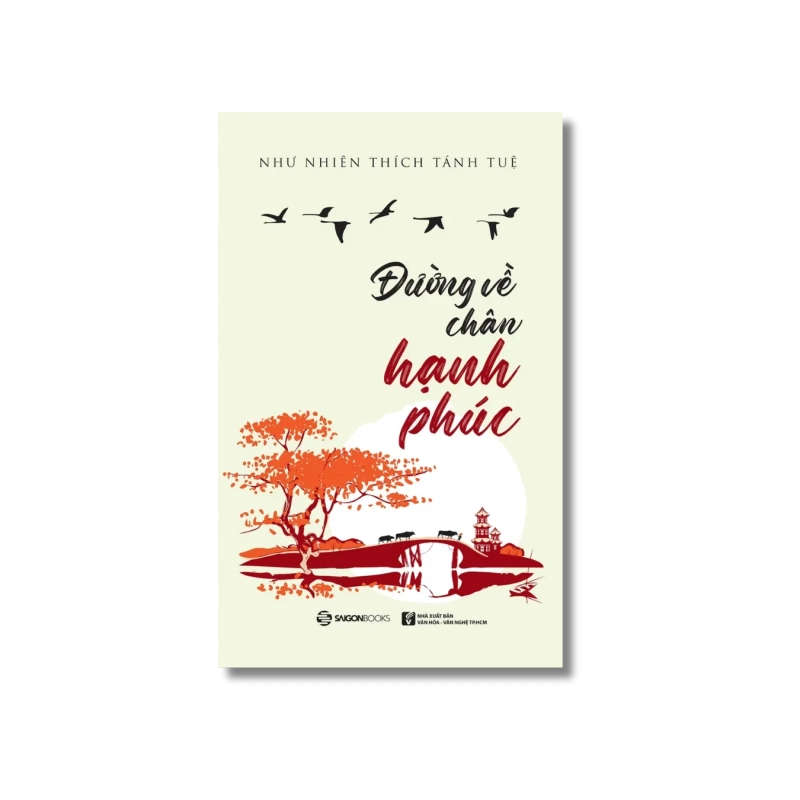 Đường về chân hạnh phúc ; Như Nhiên Thích Tánh Tuệ 730054