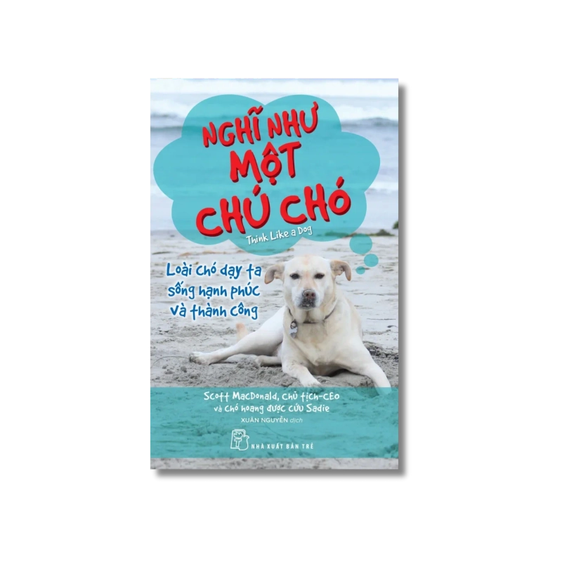 Nghĩ như một chú chó: Loài chó dạy ta sống hạnh phúc và thành công - Scott MacDonald 729462