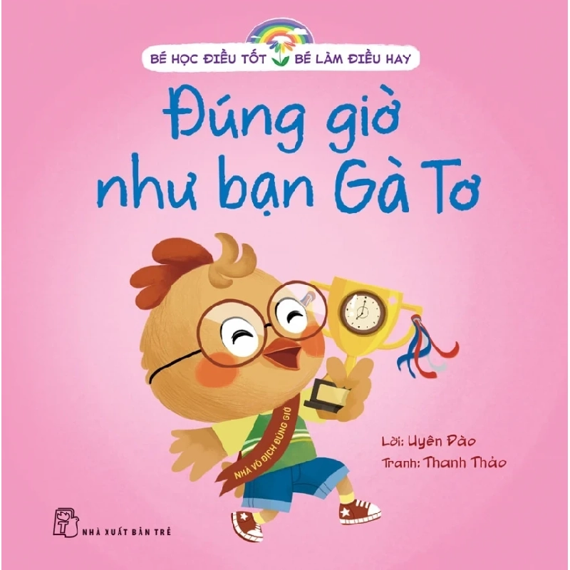 Bé Học Điều Tốt - Bé Làm Điều Hay - Đúng Giờ Như Bạn Gà Tơ - Uyên Đào, Thanh Thảo 331694