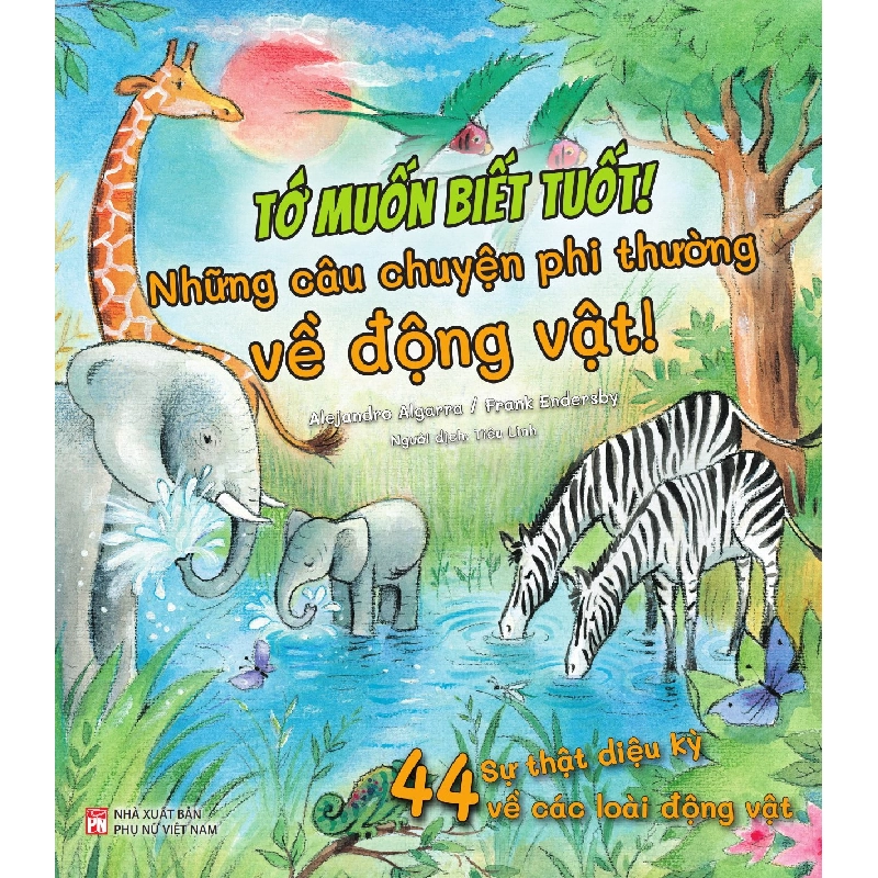 Tớ muốn biết tuốt! - Những câu chuyện phi thường về động vật! - Alejandro Algarra/ Minh họa Gustavo Mazali 520470