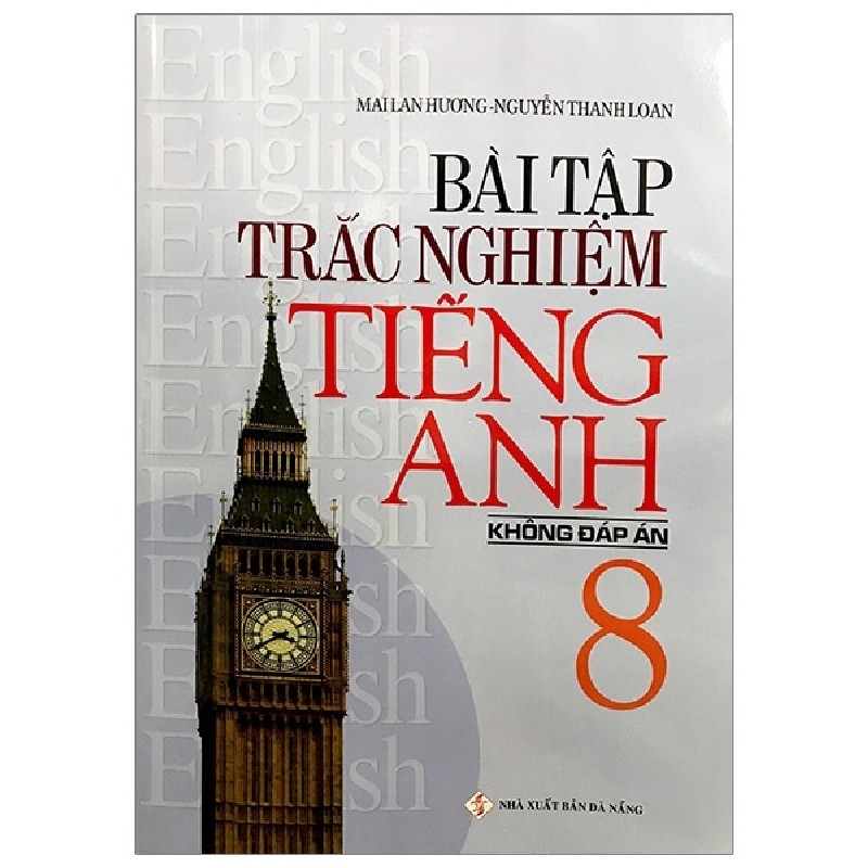 Bài Tập Trắc Nghiệm Tiếng Anh 8 (Không Đáp Án) - Mai Lan Hương, Nguyễn Thanh Loan 147274