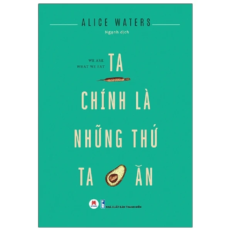 Ta Chính Là Những Thứ Ta Ăn - Alice Waters (Mới 100%) Sách tư duy, kỹ năng sống, Huy Hoàng - SÁCH ĐẠI HỌC 487880