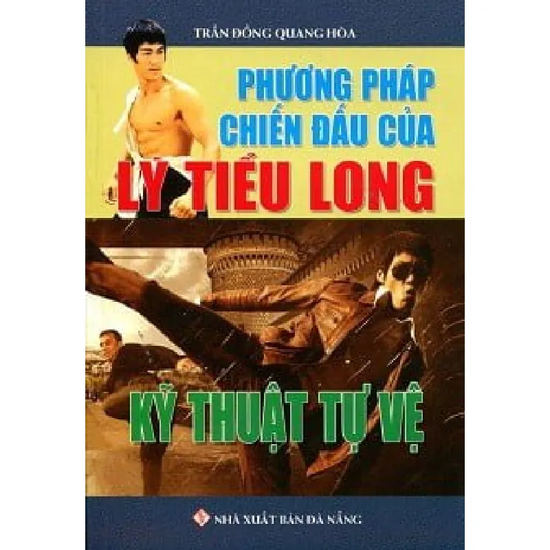 Phương Pháp Chiến Đấu Của Lý Tiểu Long - Kỹ Thuật Tự Vệ - Trần Đồng Quang Hòa 691742