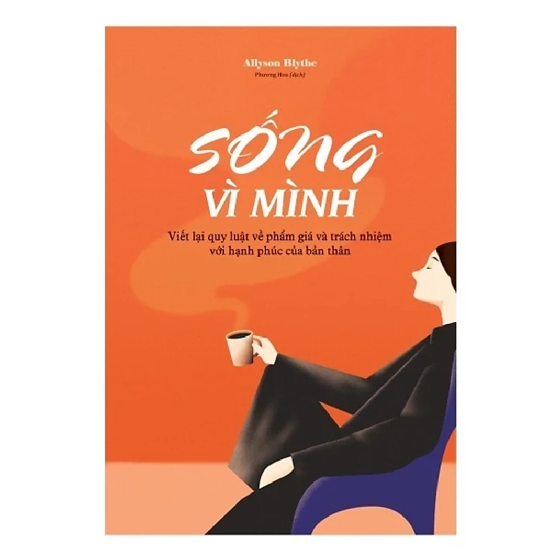 Sống Vì Mình - Viết Lại Quy Luật Về Phẩm Giá Và Trách Nhiệm Với Hạnh Phúc Của Bản Thân Mới 100% HCM.PO 2024 135494