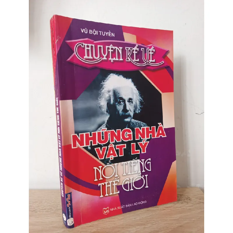 [Phiên Chợ Sách Cũ] Chuyện Kể Về Những Nhà Vật Lý Nổi Tiếng Thế Giới (2008) - Vũ Bội Tuyền S2107 508759
