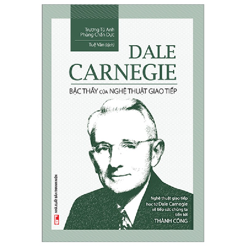 Dale Carnegie - Bậc Thầy Của Nghệ Thuật Giao Tiếp (Bìa Cứng) - Trương Tú Anh, Phùng Chấn Dực 138367