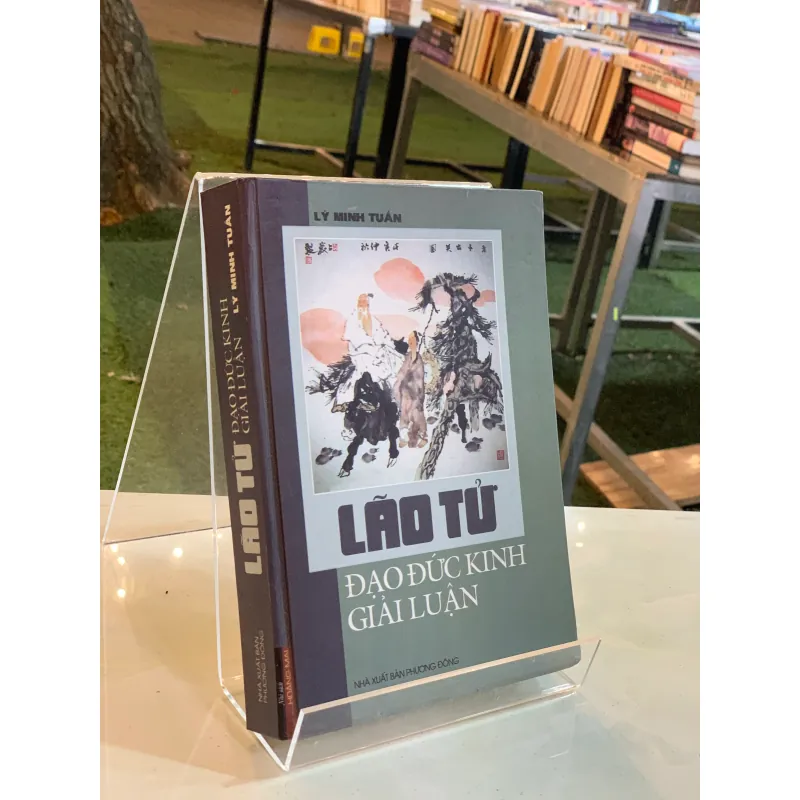 LÃO TỬ ĐẠO ĐỨC KINH GIẢI LUẬN - LÝ MINH TUẤN  783076