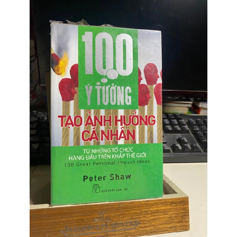 [Phiên Chợ Sách Cũ] 100 Ý Tưởng tạo ảnh hưởng cá nhân từ những tổ chức hàng đầu khắp trên thế giới - Peter Shaw- NXB Trẻ 0506 468142