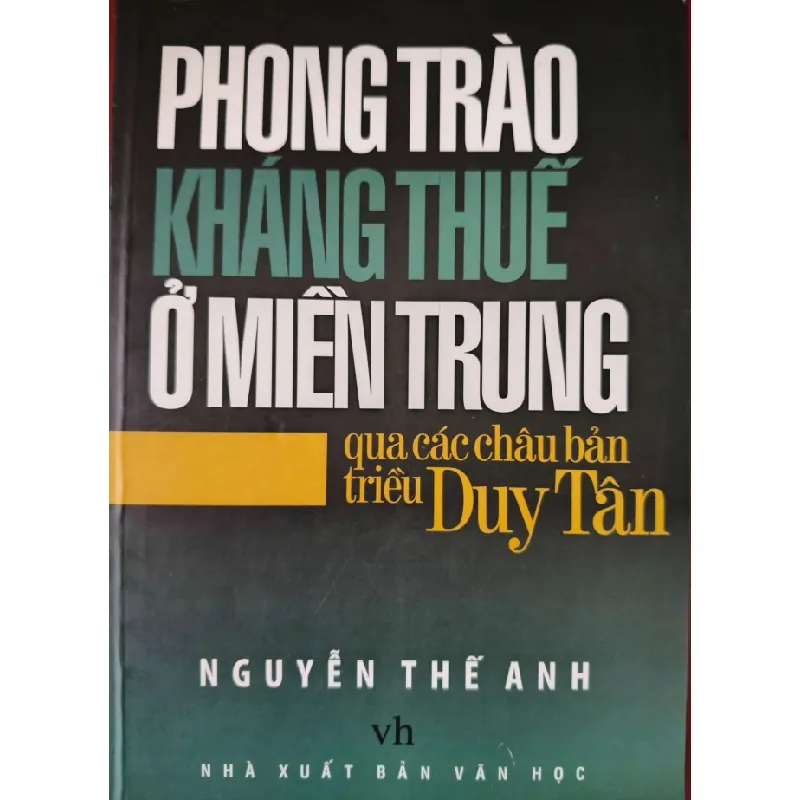 [Sách Cũ SCGR] PHONG TRÀO KHÁNG THUẾ Ở MIỀN TRUNG QUA CHÂU BẢN TRIỀU DUY TÂN - NGUYỄN THẾ ANH - 2008 - 220 trang LỊCH SỬ - CHÍNH TRỊ - TRIẾT HỌC ANTQ0709 679066
