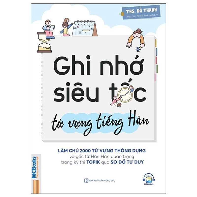 Ghi Nhớ Siêu Tốc Từ Vựng Tiếng Hàn - Làm Chủ 2000 Từ Vựng Thông Dụng Và Gốc Từ Hán Hàn Quan Trọng Trong Kỳ Thi Topik Qua Sơ Đồ Tư Duy (2025) - ThS Đỗ Thanh 700016