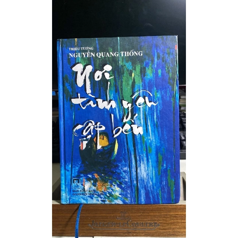 [Phiên Chợ Sách Cũ] Nơi Tình Yêu Cập Bến (bìa cứng) 2008 - Nguyễn Quang Thống -NXB Quân Đội ND 0506 468125