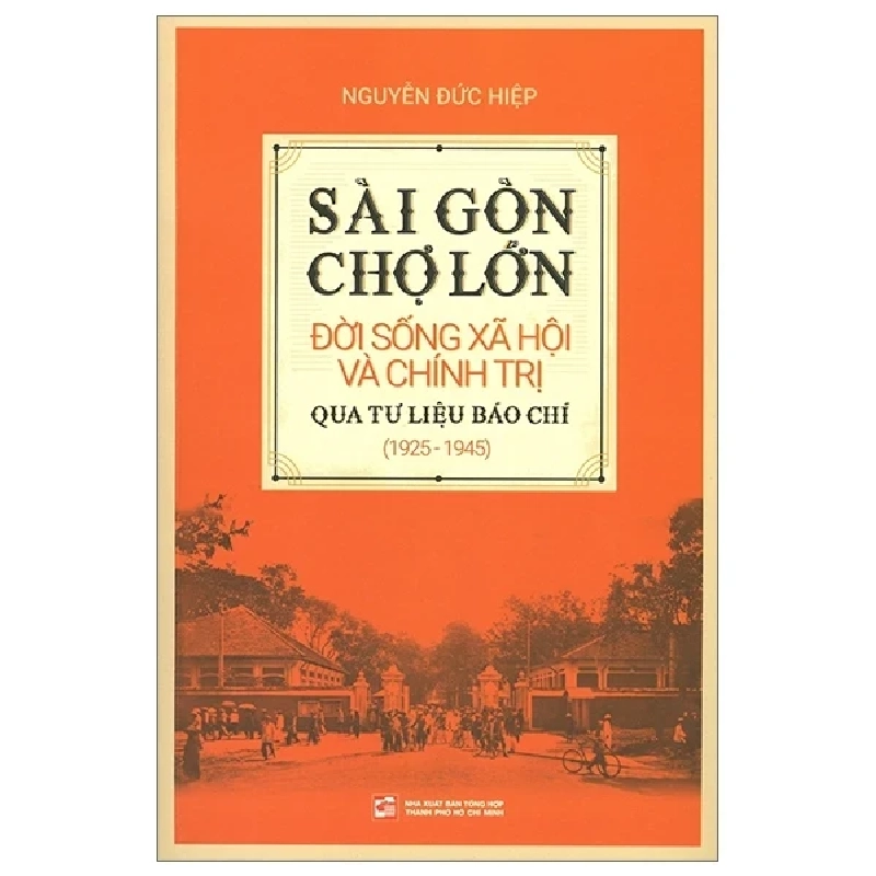 Sài Gòn Chợ Lớn - Đời Sống Xã Hội Và Chính Trị Qua Tư Liệu Báo Chí (1925-1945) - Nguyễn Đức Hiệp 285906