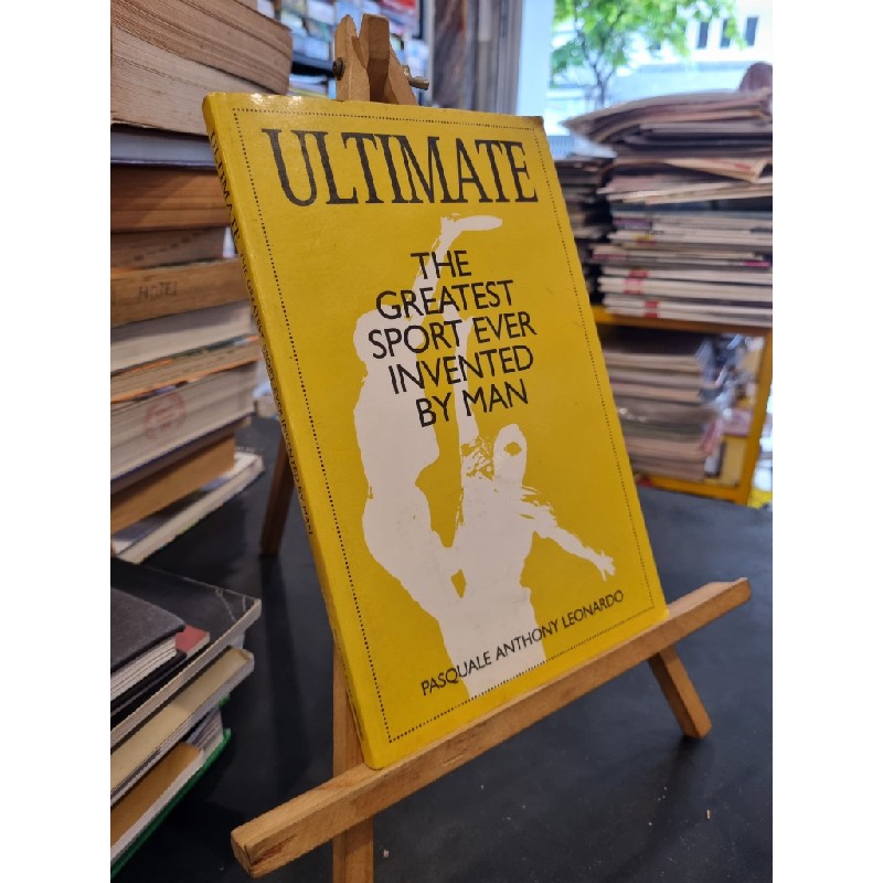 ULTIMATE : THE GREATEST SPORT EVER INVENTED BY MAN - Pasquale Anthony Leonardo 159802