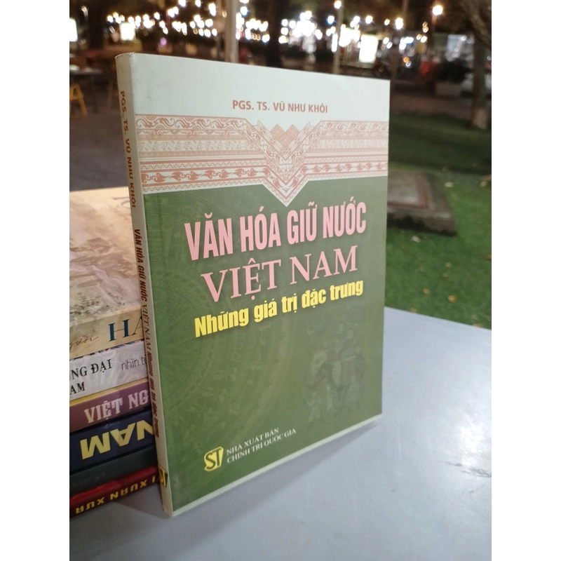 VĂN HOÁ GIỮ NƯỚC VIỆT NAM NHỮNG GIÁ TRỊ ĐẶC TRƯNG - VŨ NHƯ KHÔI 530291