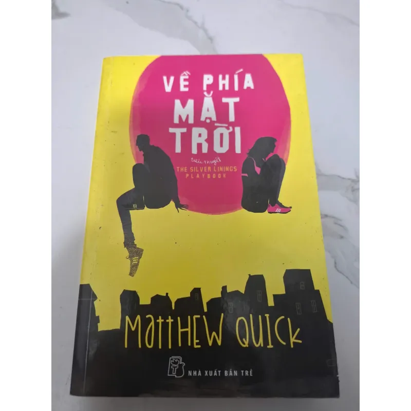 Về phía mặt trời (The Silver Linings Playbook) - Matthew Quick - Tiểu thuyết 605803
