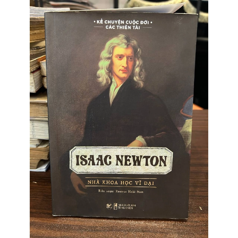 Isaac Newton - Nhà khoa học vĩ đại - Rasmus Hoài Nam (biên soạn) 930704