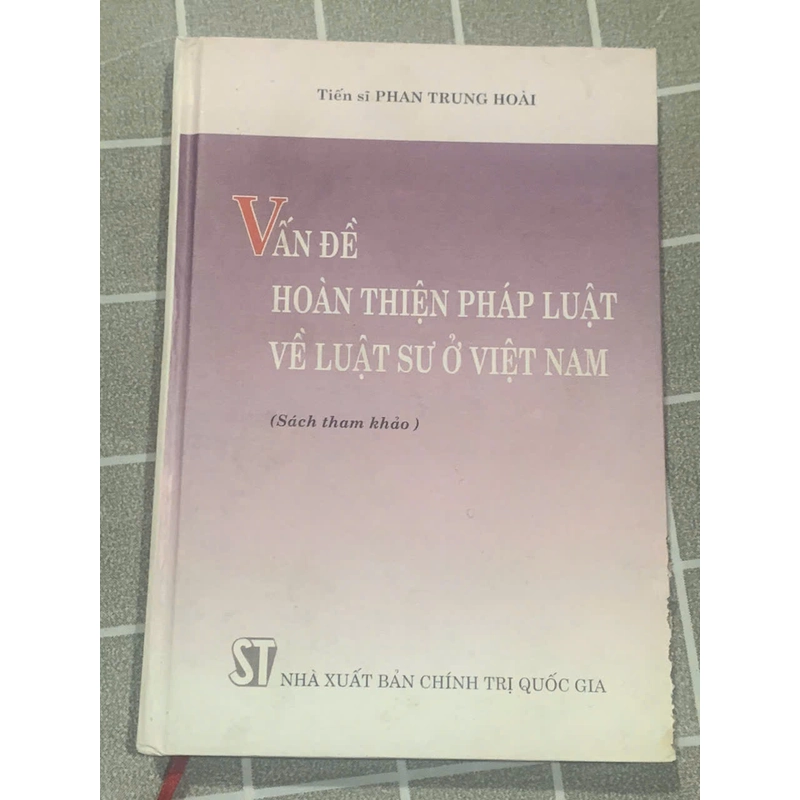 Tiến sĩ PHAN TRUNG HOÀI ; VẤN ĐỀ HOÀN THIỆN PHÁP LUẬT VỀ LUẬT SƯ Ở VIỆT NAM 545902