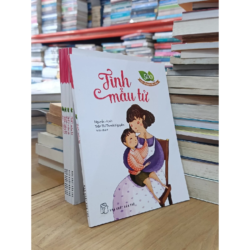 500 câu chuyện đạo đức: Tình mẫu tử - Nguyễn Hạnh, Trần Thị Thanh Nguyên 523040
