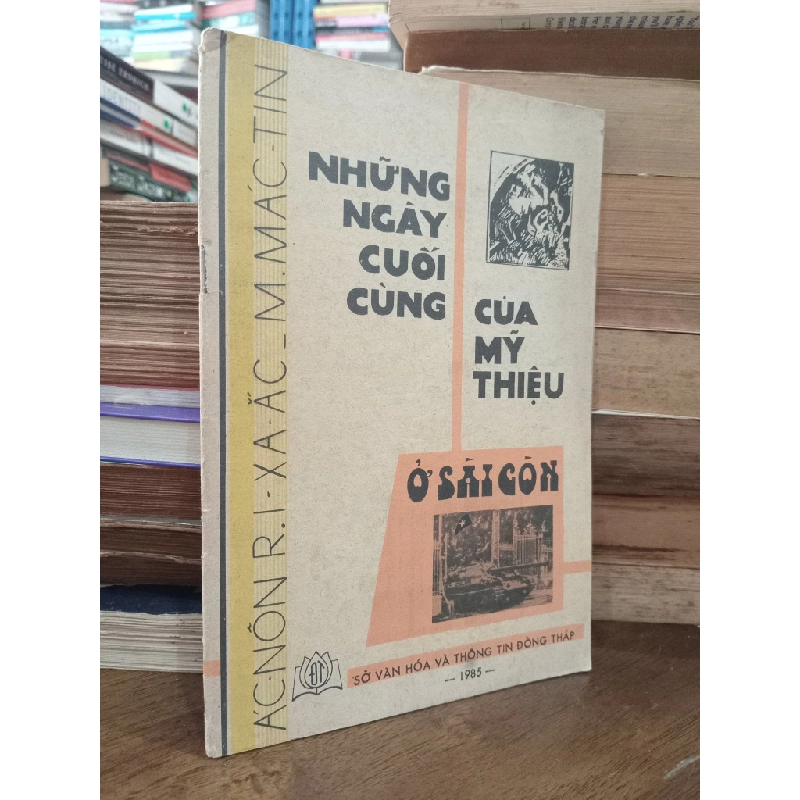 Những ngày cuối cùng của Mỹ - Thiệu ở Sài Gòn - Ác-nôn R.I-xa ắc & M. Mác-tin 119872