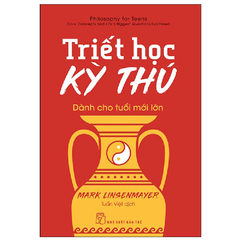 Triết Học Kỳ Thú Dành Cho Tuổi Mới Lớn - Mark Linsenmayer (Mới 100%) Triết học, NXB Trẻ - SÁCH ĐẠI HỌC 480465