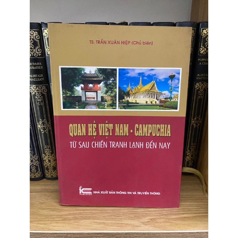 Quan hệ Việt Nam- Campuchia từ sau chiến tranh lạnh đến nay- Ts Trần Xuâm Hiệp- sách lưu kho mới 95% Sách lịch sử - triết học STB0302 909465